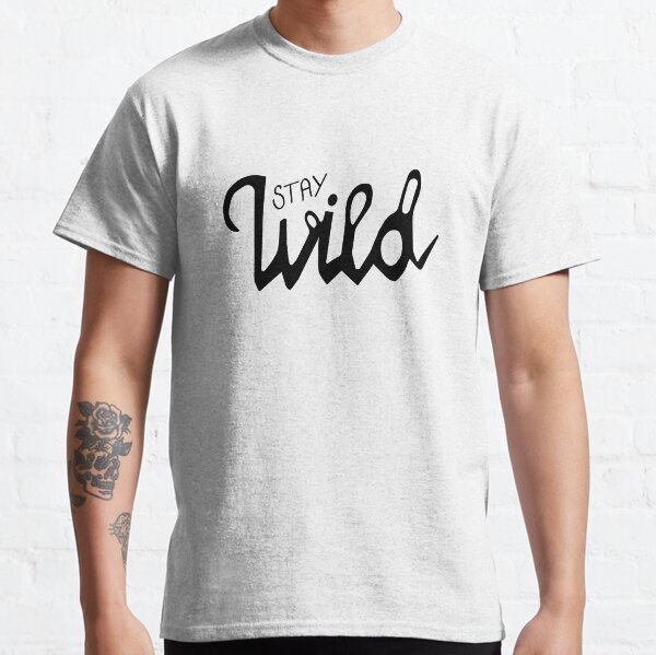 Stay Wild Classic T-Shirt