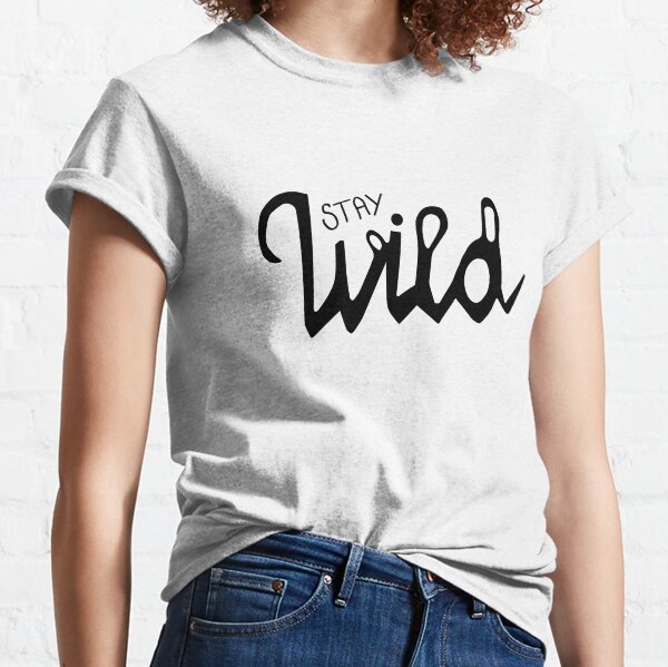 Stay Wild Classic T-Shirt