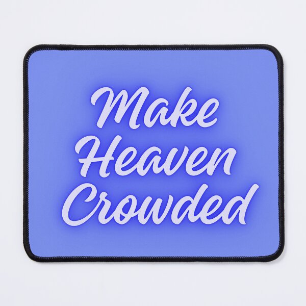 Item preview, Make Heaven Crowded designed and sold by Heavens Light.