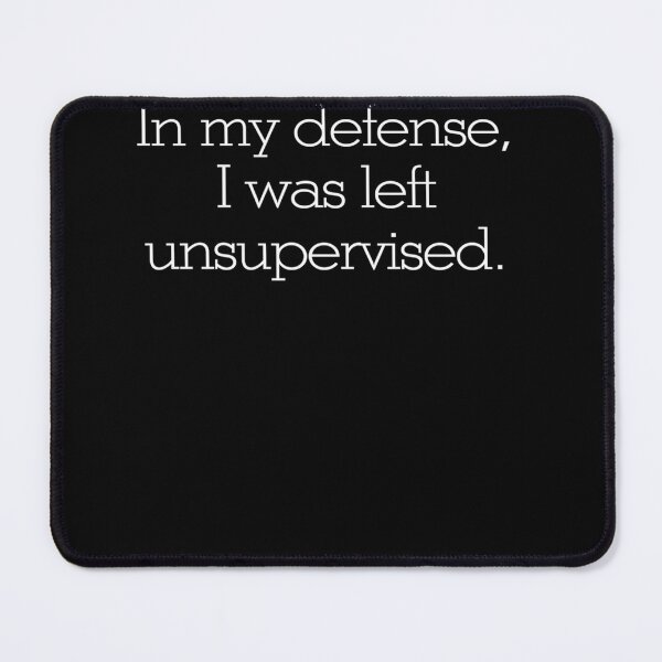 Item preview,  In My Defense I Was Left Unsupervised designed and sold by Kordowski.