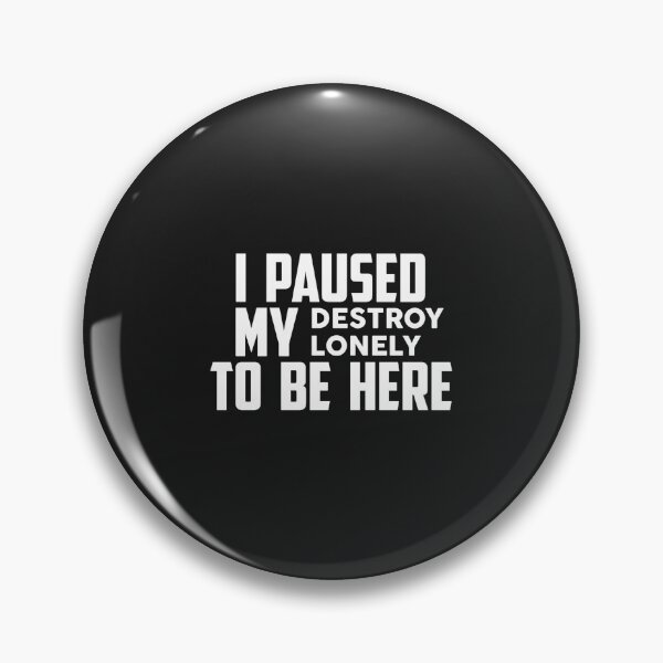 Item preview,  I Paused My Destroy Lonely To Be Here designed and sold by BTSArmySurplus.