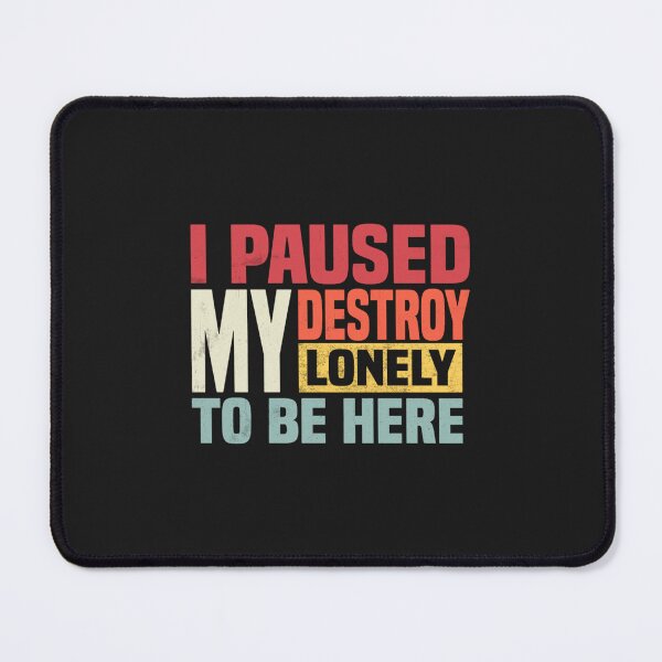 Item preview, I paused my destroy lonely to be here  designed and sold by BTSArmySurplus.