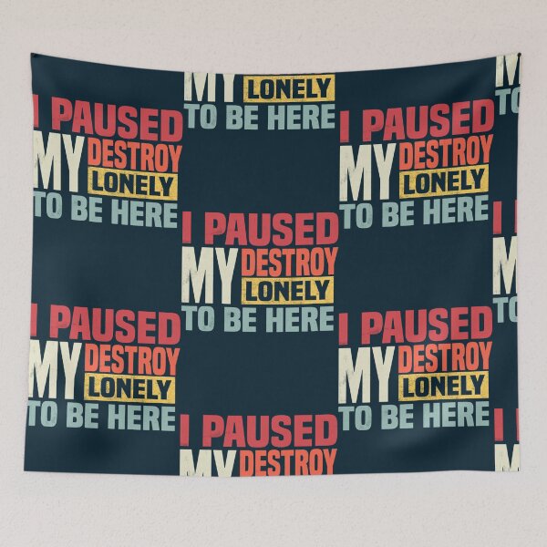 Item preview, I paused my destroy lonely to be here  designed and sold by BTSArmySurplus.