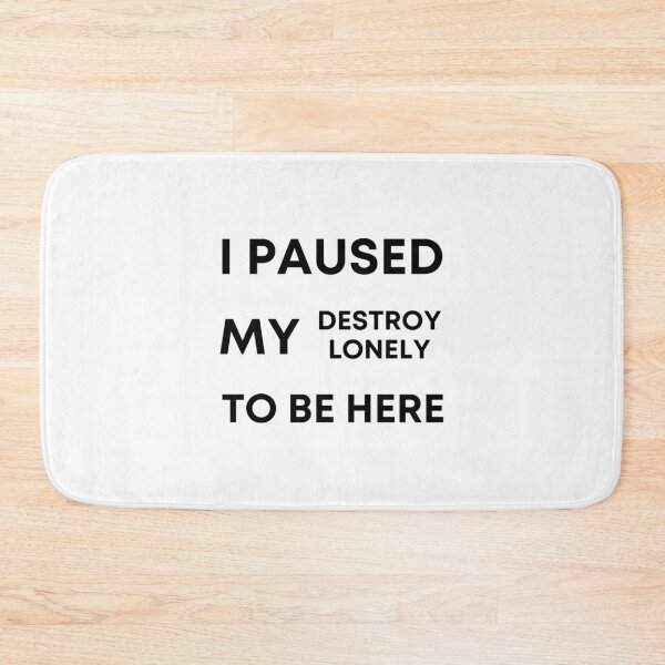 Item preview, I paused my destroy lonely to be here  designed and sold by BTSArmySurplus.