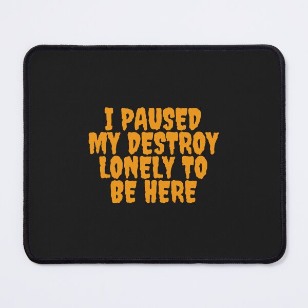 Item preview, I paused my destroy lonely to be here designed and sold by BTSArmySurplus.