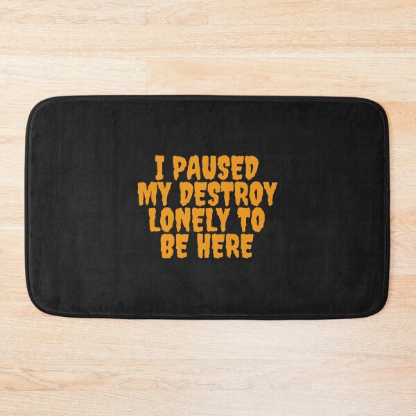Item preview, I paused my destroy lonely to be here  designed and sold by BTSArmySurplus.