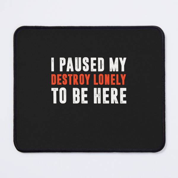Item preview, I paused my destroy lonely to be here  designed and sold by BTSArmySurplus.