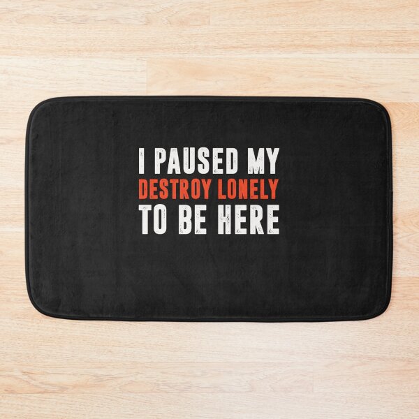 Item preview, I paused my destroy lonely to be here  designed and sold by BTSArmySurplus.