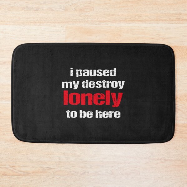 Item preview, I paused my destroy lonely to be here  designed and sold by BTSArmySurplus.