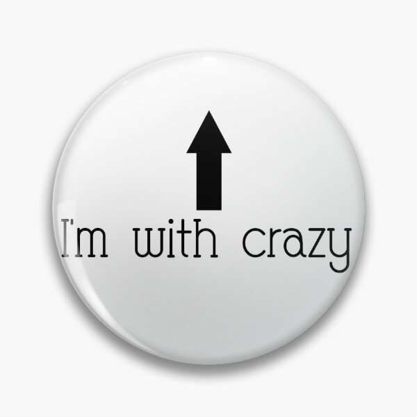 Item preview, I'm with crazy designed and sold by Braymacs.