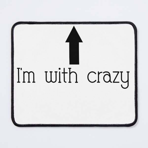 Item preview, I'm with crazy designed and sold by Braymacs.