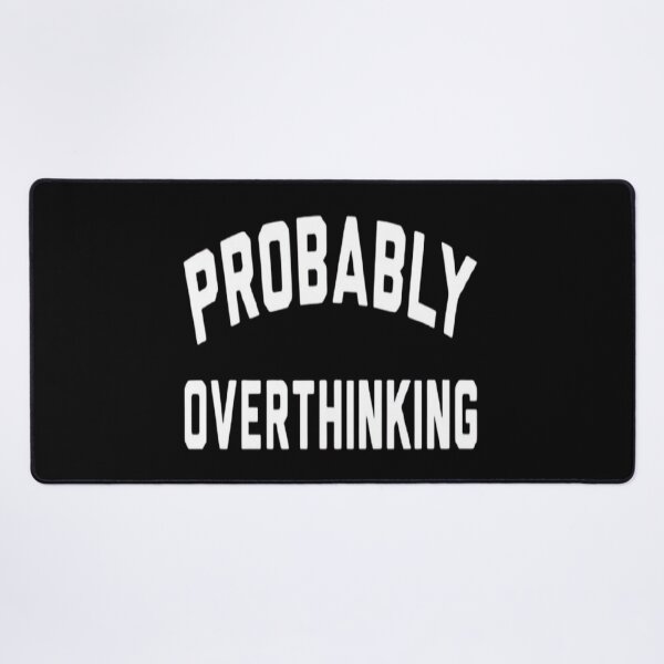 Item preview, Probably overthinking designed and sold by FUNOFTHEQUOTES.