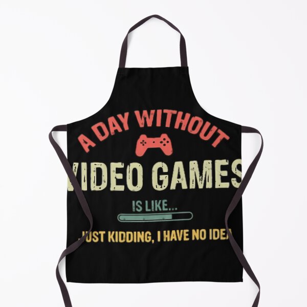 Item preview, A Day Without Video Games Is Like Just Kidding I Have No Idea designed and sold by Petriaarnio.
