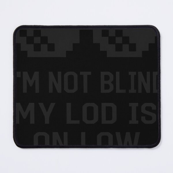 Item preview,  Im Not Blind My Lod Is On Low Gamer designed and sold by BernarMallet.