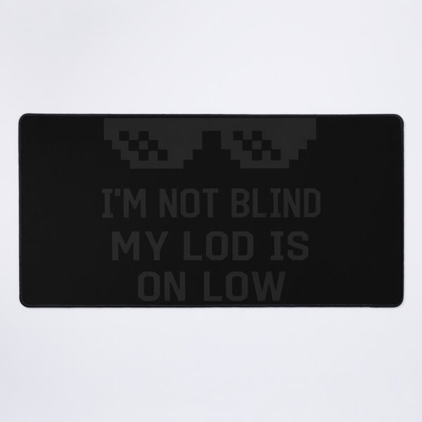 Item preview,  Im Not Blind My Lod Is On Low Gamer designed and sold by BernarMallet.