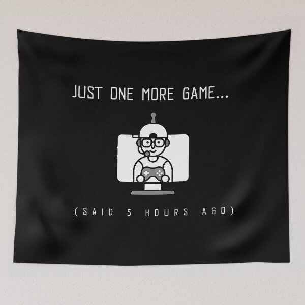Item preview, Just One More Game (Said 5 Hours Ago) Gamer designed and sold by AngelLazareno.