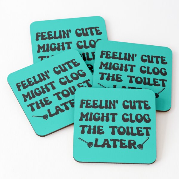Item preview, Feelin' Cute Might Clog The Toilet Later designed and sold by DangerDaz.