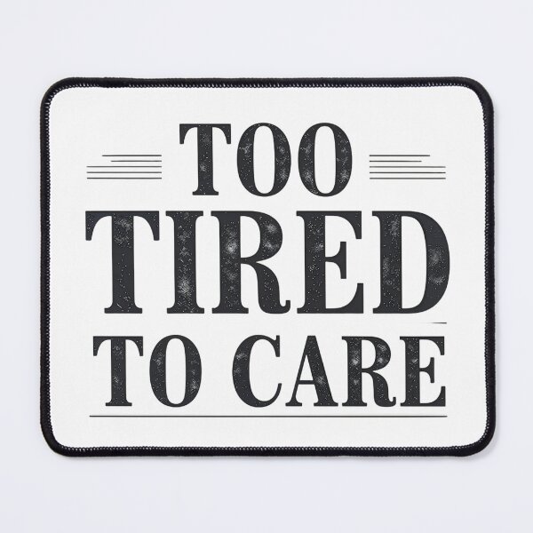 Item preview, too tired to care designed and sold by Arty Art.