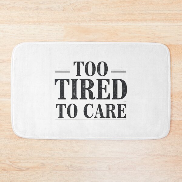 Item preview, too tired to care designed and sold by Spirit of Siam.