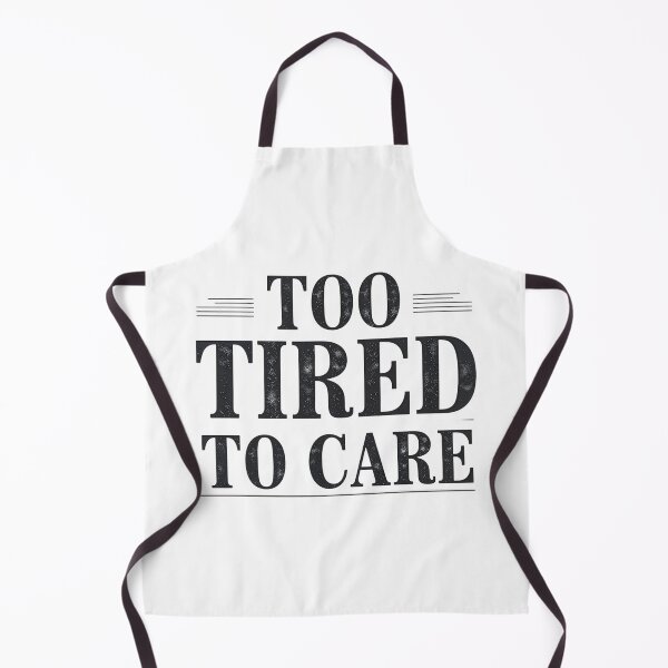 Item preview, too tired to care designed and sold by Arty Art.