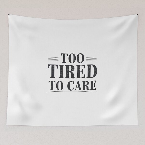 Item preview, too tired to care designed and sold by Arty Art.
