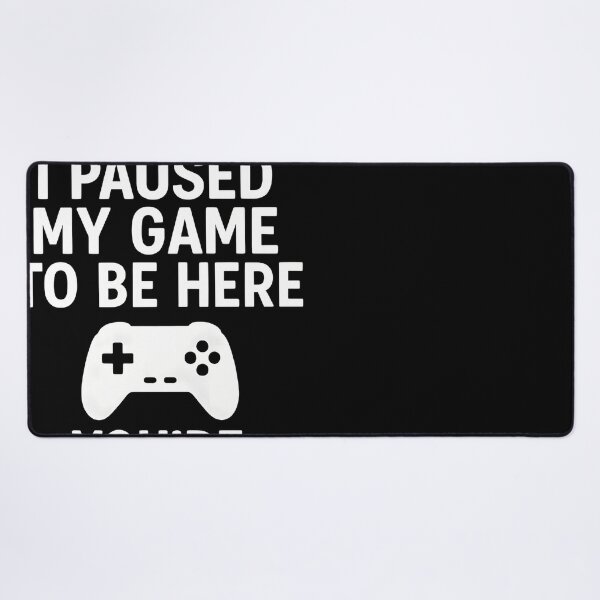 Item preview, I Paused My Game To Be Here Youre Welcome designed and sold by IsabelVerdier.