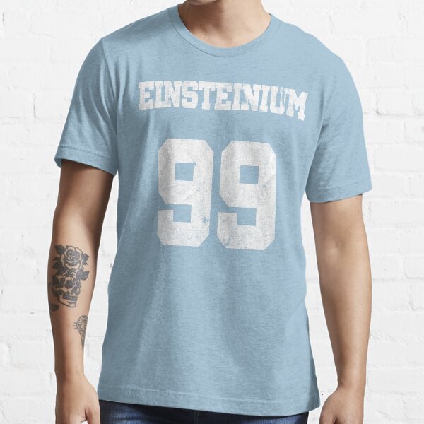 Element Einsteinium Chemistry Chemist T Shirt Funny Nerd Geek Design Ordinal Number Periodic Table of Elements Chemical formula Essential T-Shirt
