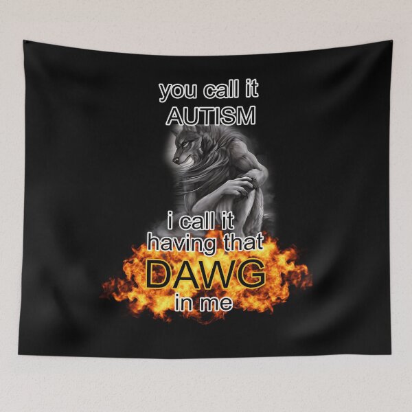 Item preview, You Call It Autism I Call It Having That Dawg In Me Alpha Wolf Meme designed and sold by FosterByrd1.
