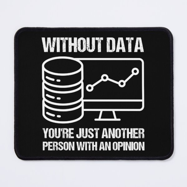 Item preview, Without Data You'Re Just Another Person With An Opinion. designed and sold by FosterByrd1.