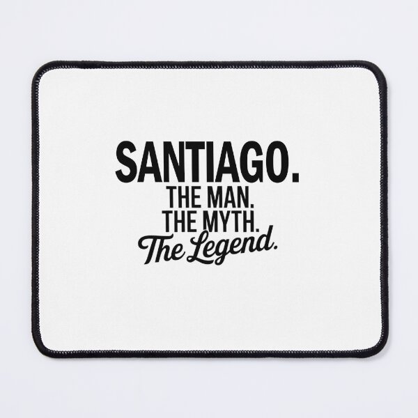 Item preview, Santiago Name Santiago The Man The Myth The legend designed and sold by Watsonarts.