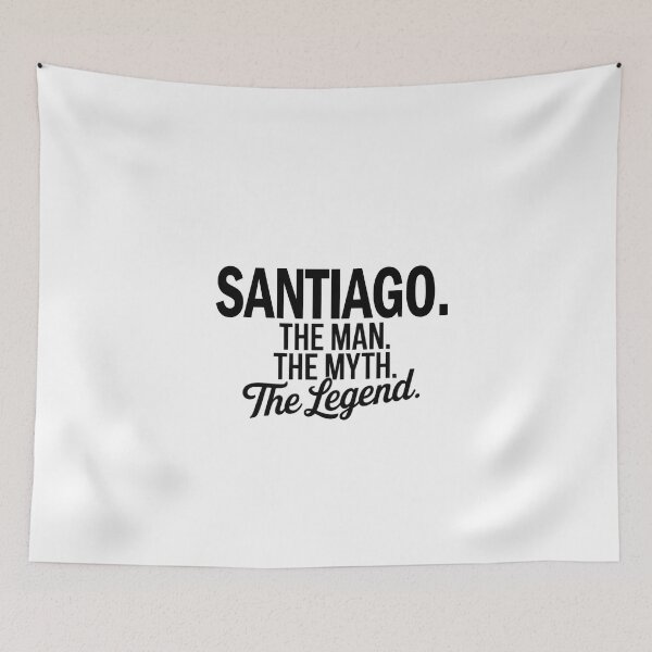 Item preview, Santiago Name Santiago The Man The Myth The legend designed and sold by Watsonarts.
