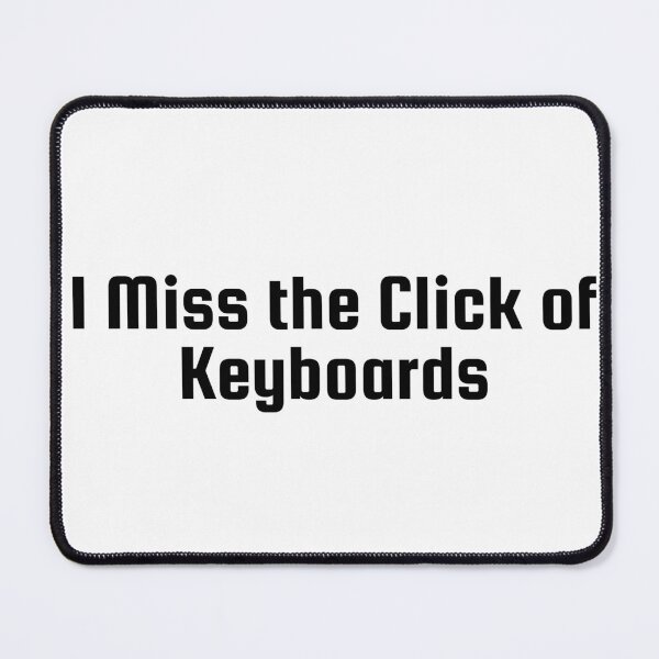 Item preview, I Miss the Click of Keyboards designed and sold by Ninjacatoff.