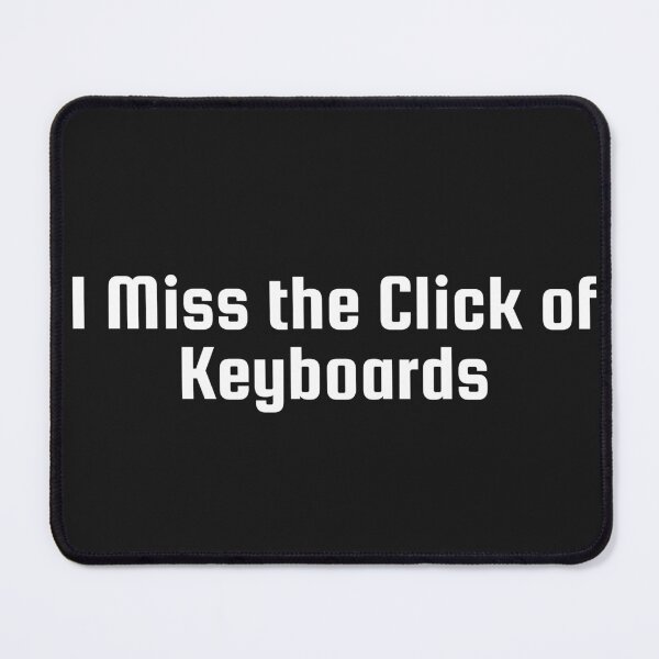 Item preview, I Miss the Click of Keyboards designed and sold by Ninjacatoff.