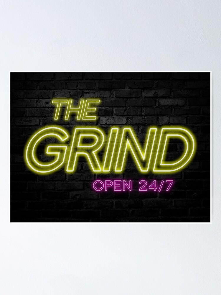 "The Grind Open 24/7" Poster for Sale by SuccessHunters Redbubble