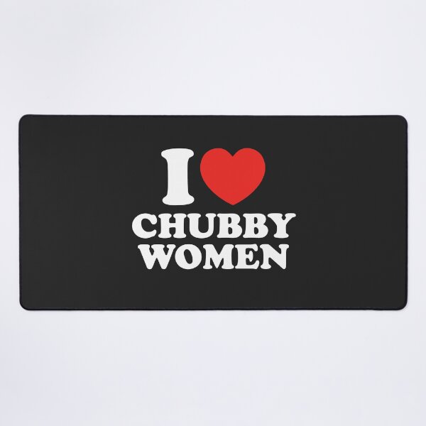 Item preview, I Love Chubby Women designed and sold by shitpostee.