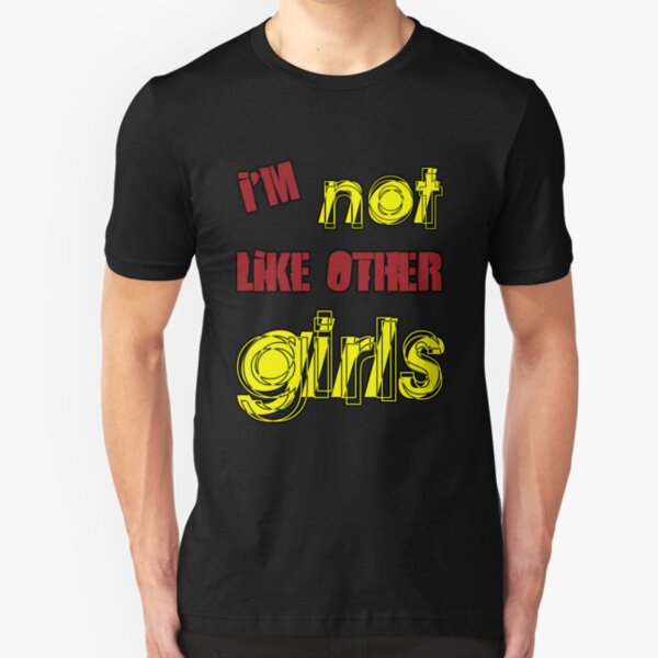 I'm Not Like Other Girls Slim Fit T-Shirt