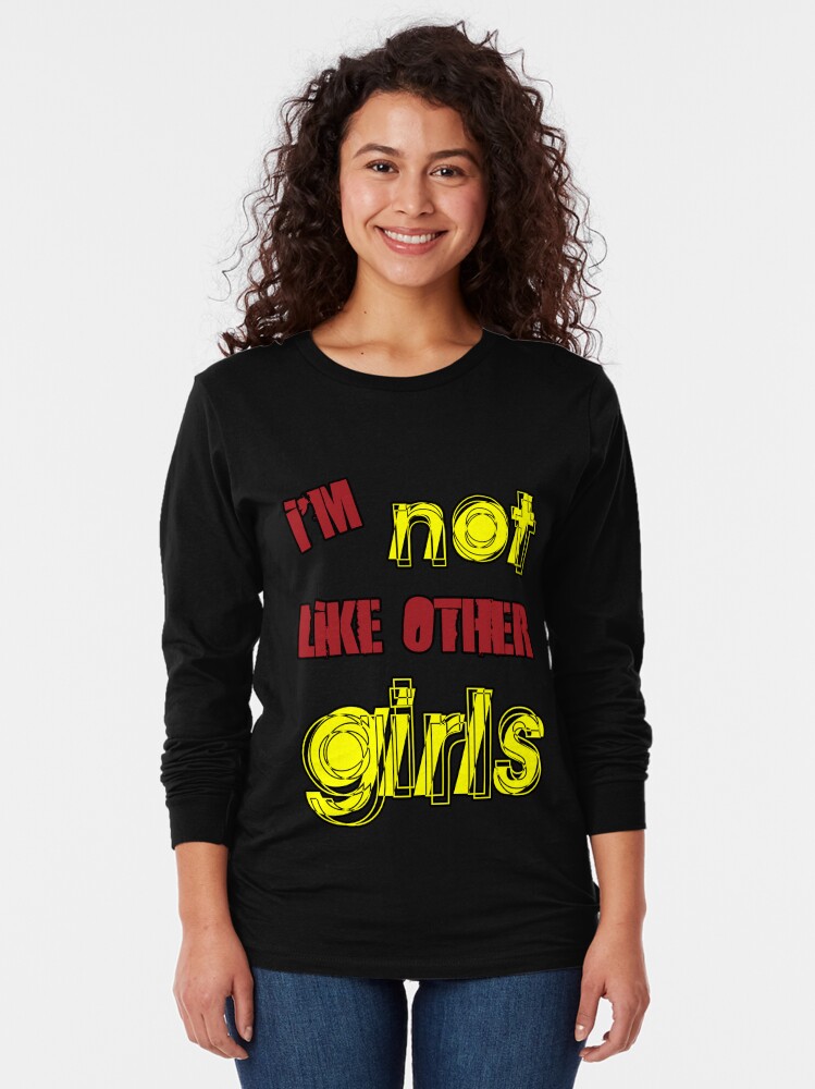 Alternate view of I'm Not Like Other Girls Long Sleeve T-Shirt