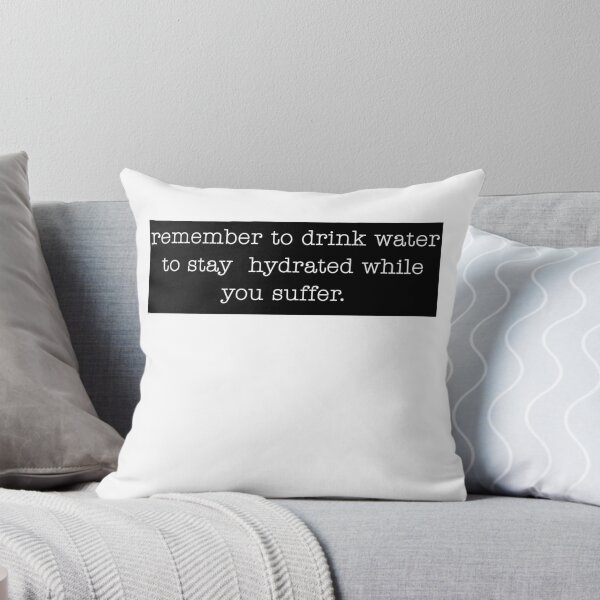 Item preview, Remember to drink water to stay hydrated while you suffer. Sarcastic Funny words designed and sold by SkeletonsDanger.