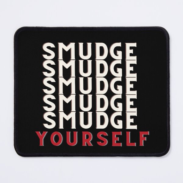 Item preview, Smudge yourself  designed and sold by Pamthedesigner.