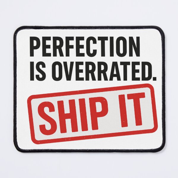 Item preview, Ship It. Perfection is overrated. Product Management Memo designed and sold by MinimumViableMeme.