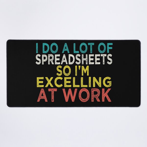 Item preview, I Do A Lot of Spreadsheets So I'm Excelling at Work Accounting Humor designed and sold by CHAKSTYLE.