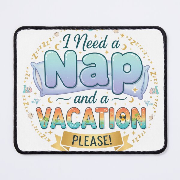 Item preview, I Need a Nap and a Vacation designed and sold by TajSprinklz.
