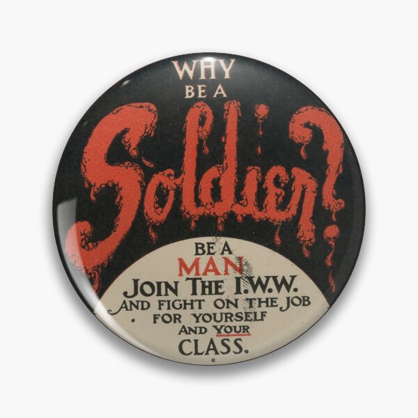 Item preview, IWW Vintage Pin Design: Why Be a Soldier? Be a man, Join the IWW designed and sold by leftyshirts.