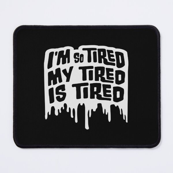 Item preview, I'm So Tired My Tired Is Tired Graffiti Drops designed and sold by shirt-o-mat.