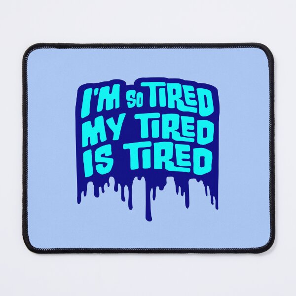 Item preview, I'm So Tired My Tired Is Tired Graffiti Drops designed and sold by shirt-o-mat.