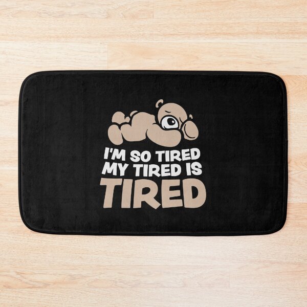 Item preview, I'm So Tired My Tired Is Tired Teddy Bear designed and sold by shirt-o-mat.