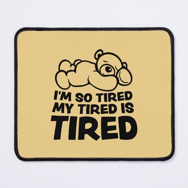 Item preview, I'm So Tired My Tired Is Tired Teddy Bear designed and sold by shirt-o-mat.