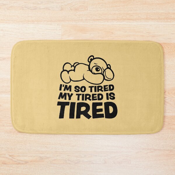 Item preview, I'm So Tired My Tired Is Tired Teddy Bear designed and sold by shirt-o-mat.
