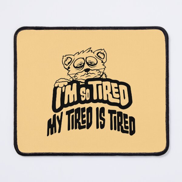 Item preview, I'm So Tired My Tired Is Tired Exhausted Cat designed and sold by shirt-o-mat.