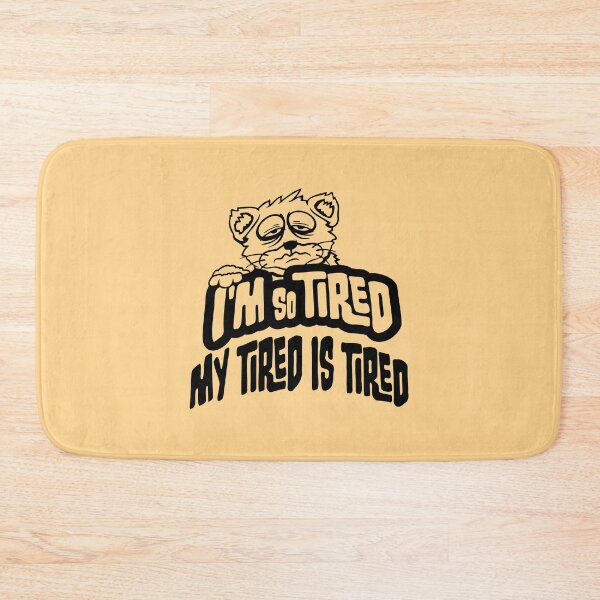 Item preview, I'm So Tired My Tired Is Tired Exhausted Cat designed and sold by shirt-o-mat.